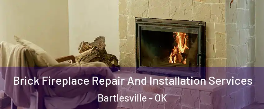  Brick Fireplace Repair And Installation Services Bartlesville - OK