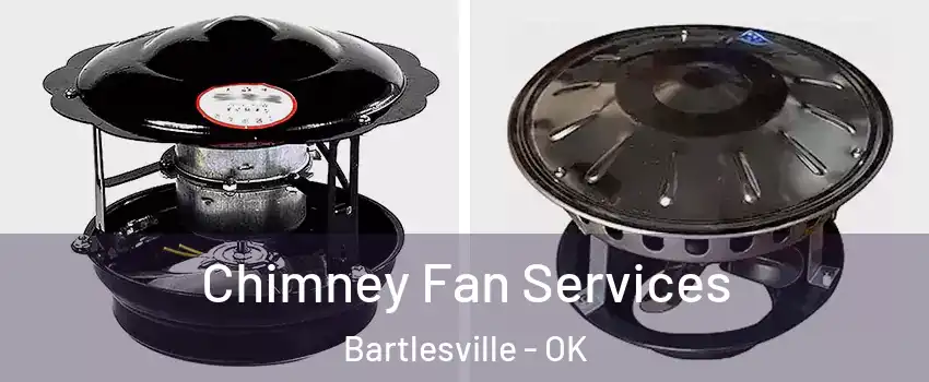  Chimney Fan Services Bartlesville - OK