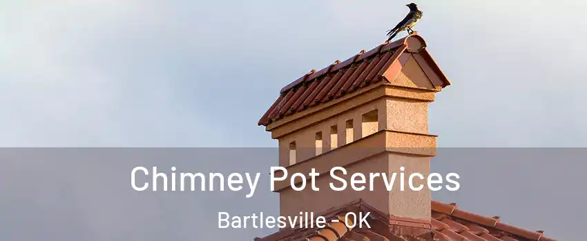  Chimney Pot Services Bartlesville - OK