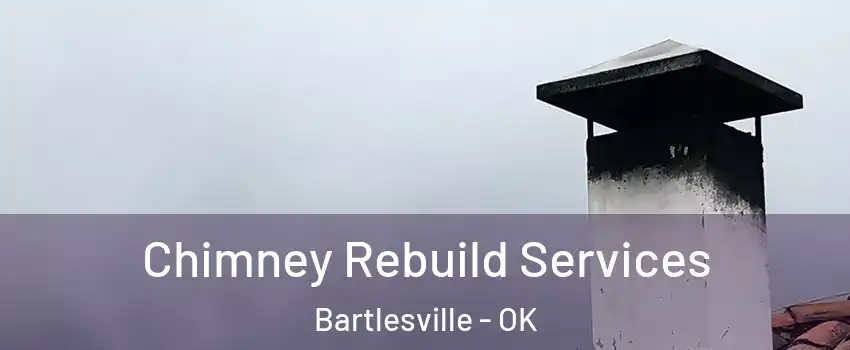  Chimney Rebuild Services Bartlesville - OK