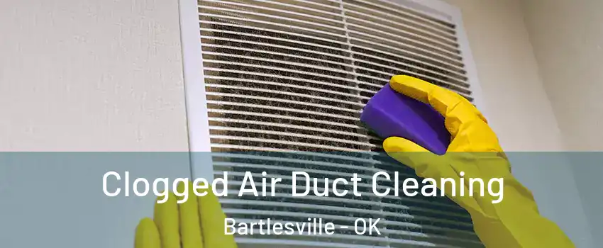  Clogged Air Duct Cleaning Bartlesville - OK