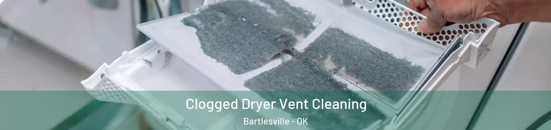  Clogged Dryer Vent Cleaning Bartlesville - OK