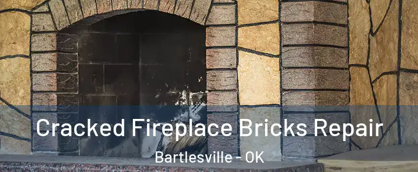  Cracked Fireplace Bricks Repair Bartlesville - OK
