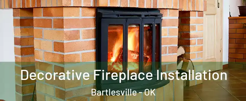  Decorative Fireplace Installation Bartlesville - OK
