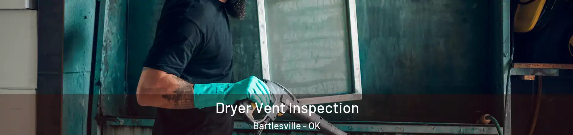  Dryer Vent Inspection Bartlesville - OK