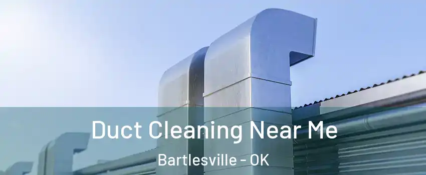 Duct Cleaning Near Me Bartlesville - OK