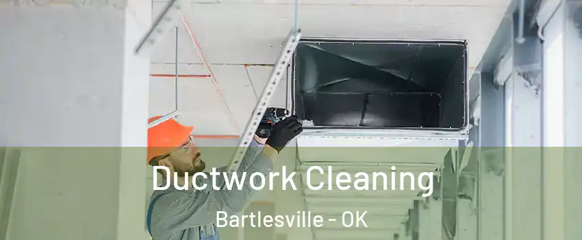  Ductwork Cleaning Bartlesville - OK