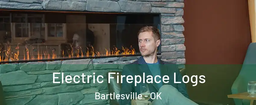  Electric Fireplace Logs Bartlesville - OK