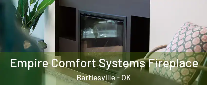  Empire Comfort Systems Fireplace Bartlesville - OK