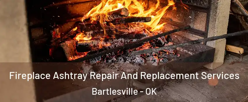  Fireplace Ashtray Repair And Replacement Services Bartlesville - OK