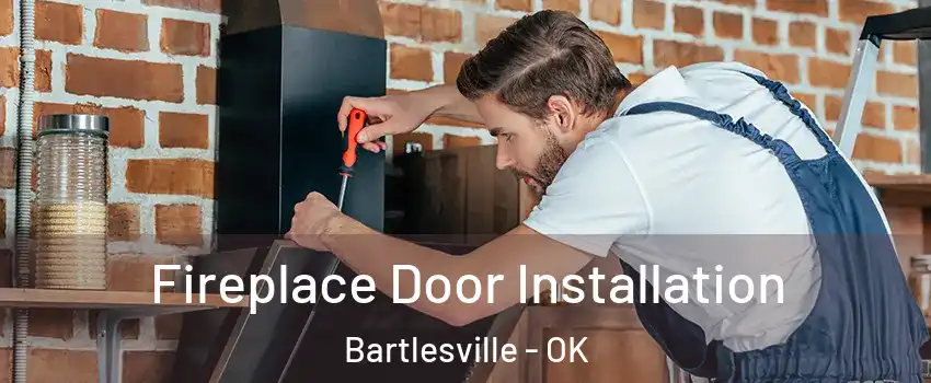  Fireplace Door Installation Bartlesville - OK