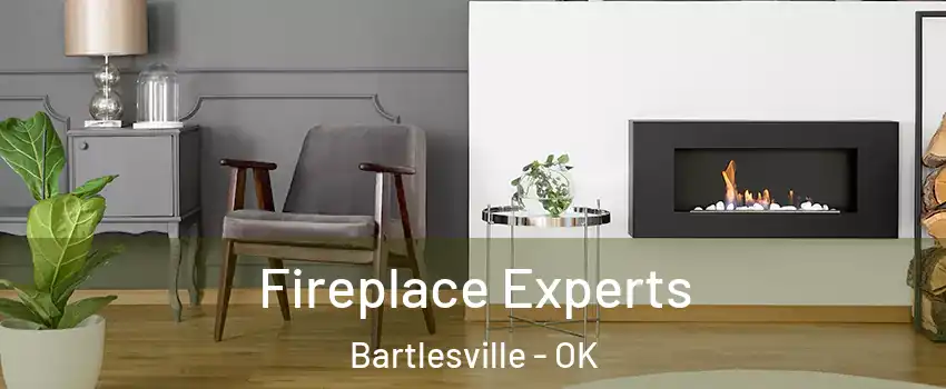  Fireplace Experts Bartlesville - OK