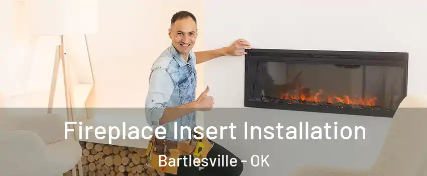  Fireplace Insert Installation Bartlesville - OK