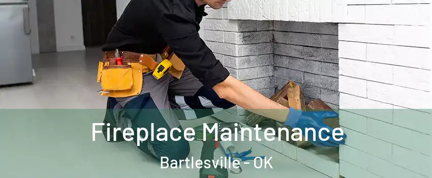  Fireplace Maintenance Bartlesville - OK