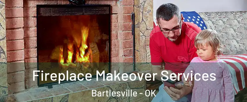  Fireplace Makeover Services Bartlesville - OK