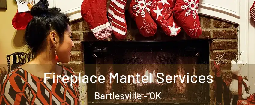  Fireplace Mantel Services Bartlesville - OK
