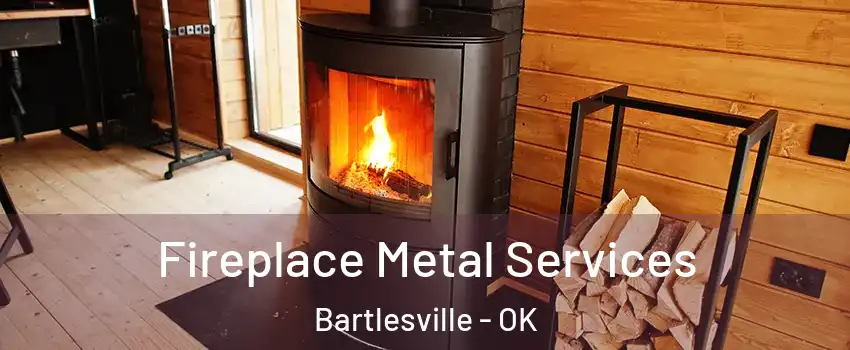 Fireplace Metal Services Bartlesville - OK