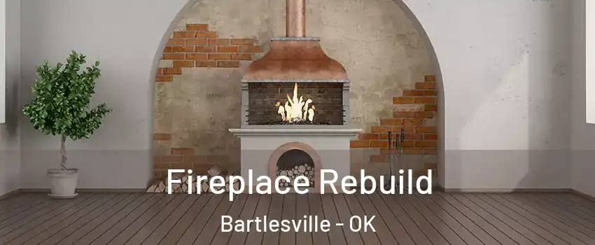  Fireplace Rebuild Bartlesville - OK