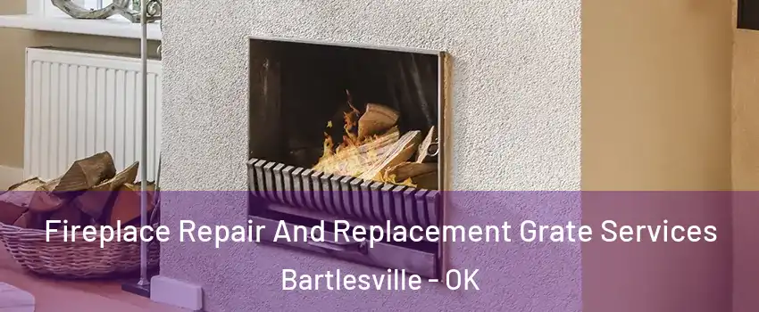  Fireplace Repair And Replacement Grate Services Bartlesville - OK