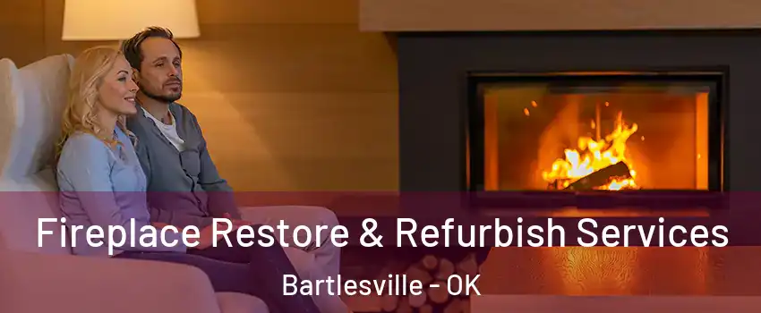  Fireplace Restore & Refurbish Services Bartlesville - OK