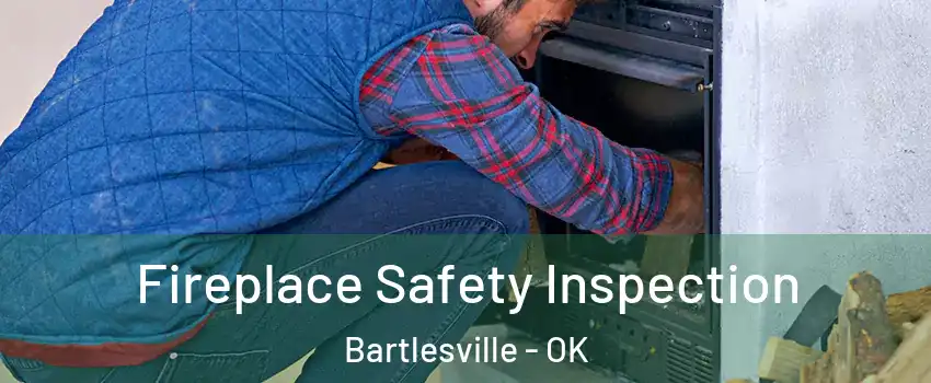  Fireplace Safety Inspection Bartlesville - OK