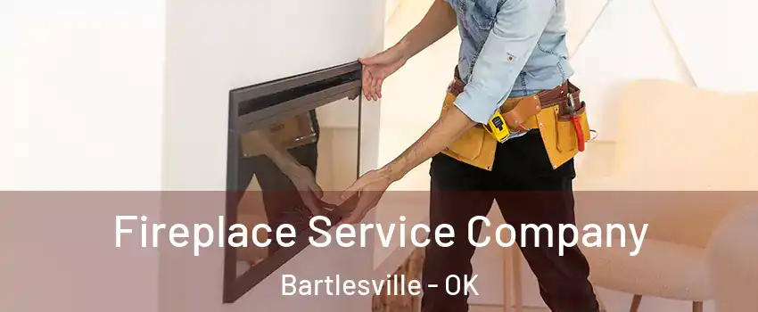Fireplace Service Company Bartlesville - OK