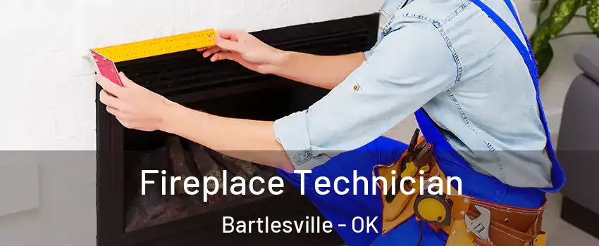 Fireplace Technician Bartlesville - OK