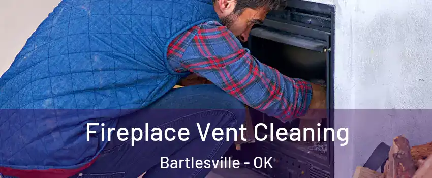  Fireplace Vent Cleaning Bartlesville - OK