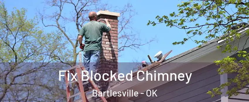  Fix Blocked Chimney Bartlesville - OK