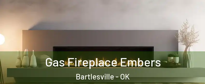  Gas Fireplace Embers Bartlesville - OK