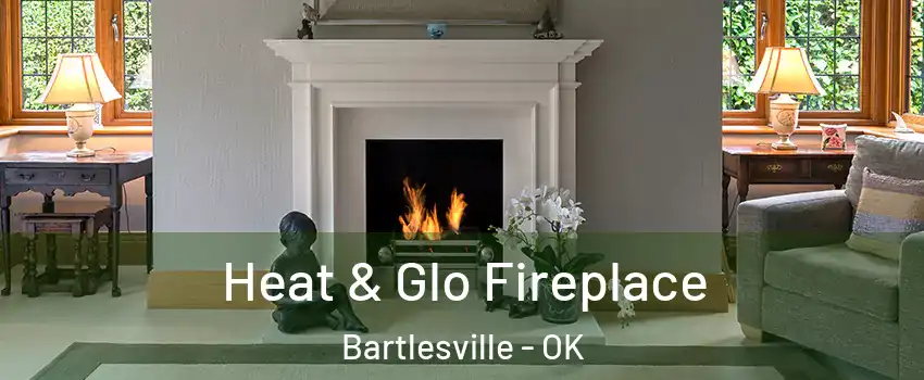  Heat & Glo Fireplace Bartlesville - OK