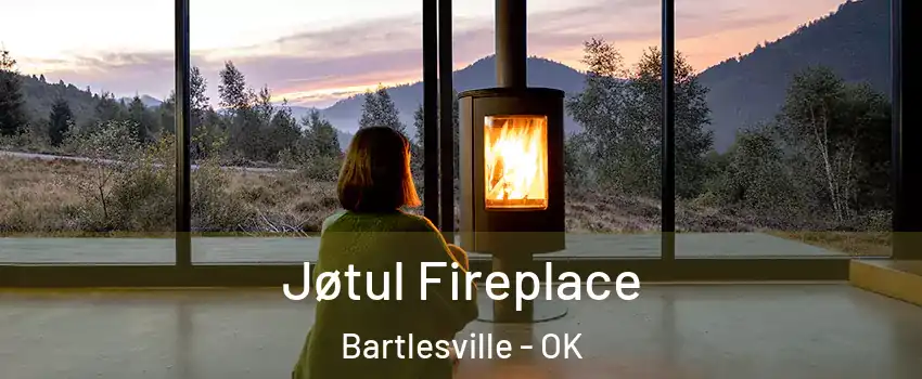  Jøtul Fireplace Bartlesville - OK