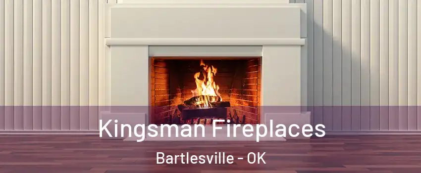  Kingsman Fireplaces Bartlesville - OK