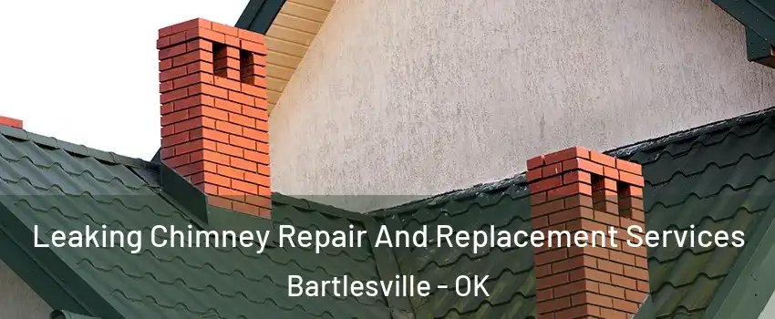  Leaking Chimney Repair And Replacement Services Bartlesville - OK