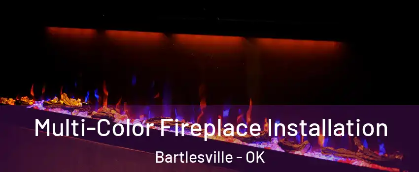  Multi-Color Fireplace Installation Bartlesville - OK