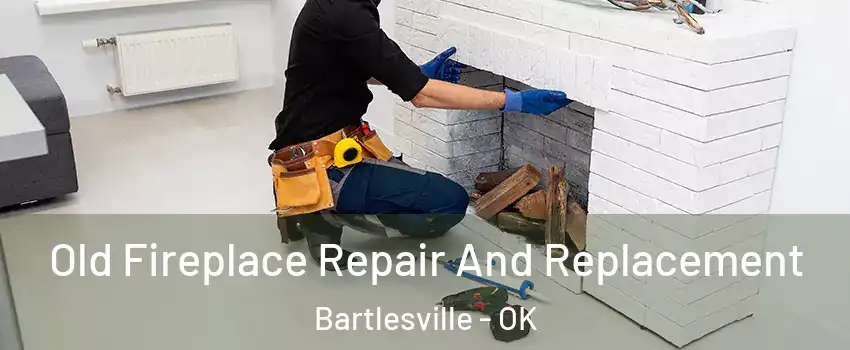  Old Fireplace Repair And Replacement Bartlesville - OK