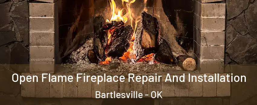  Open Flame Fireplace Repair And Installation Bartlesville - OK