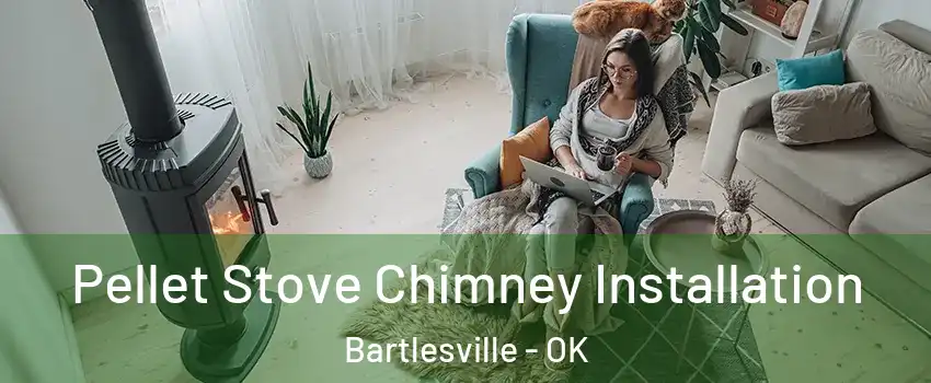  Pellet Stove Chimney Installation Bartlesville - OK