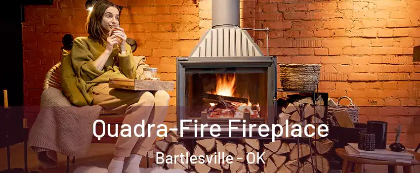  Quadra-Fire Fireplace Bartlesville - OK