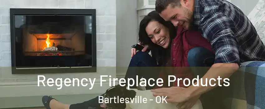  Regency Fireplace Products Bartlesville - OK