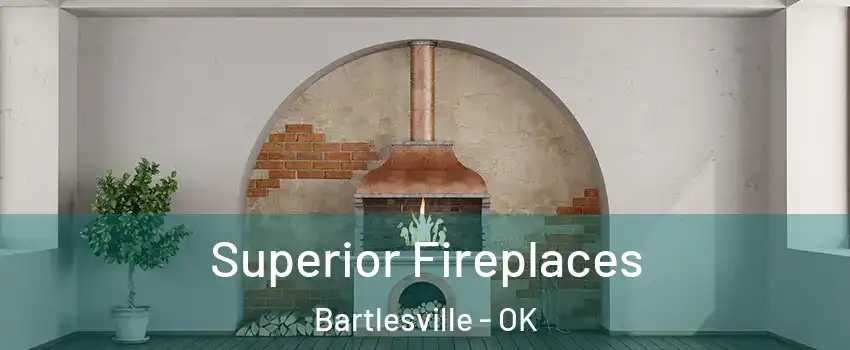  Superior Fireplaces Bartlesville - OK