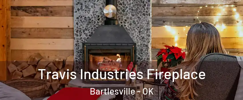  Travis Industries Fireplace Bartlesville - OK