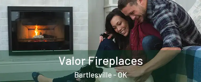  Valor Fireplaces Bartlesville - OK