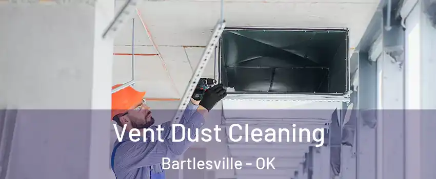  Vent Dust Cleaning Bartlesville - OK