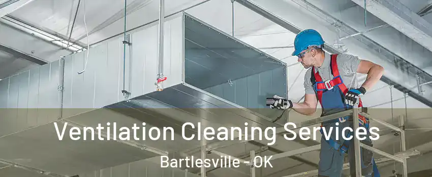  Ventilation Cleaning Services Bartlesville - OK