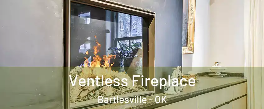 Ventless Fireplace Bartlesville - OK
